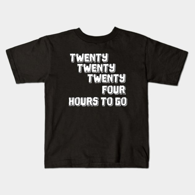 Twenty Twenty Twenty-Four Hours to Go Kids T-Shirt by Malarkey